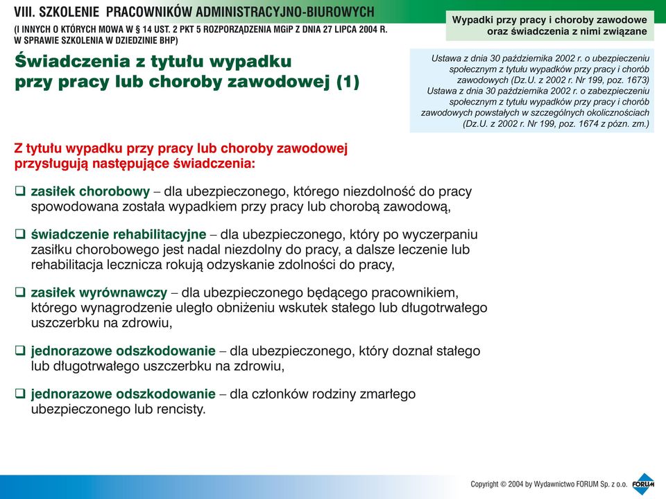 ) Z tytu³u wypadku przy pracy lub choroby zawodowej przys³uguj¹ nastêpuj¹ce œwiadczenia: zasi³ek chorobowy dla ubezpieczonego, którego niezdolnoœæ do pracy spowodowana zosta³a wypadkiem przy pracy