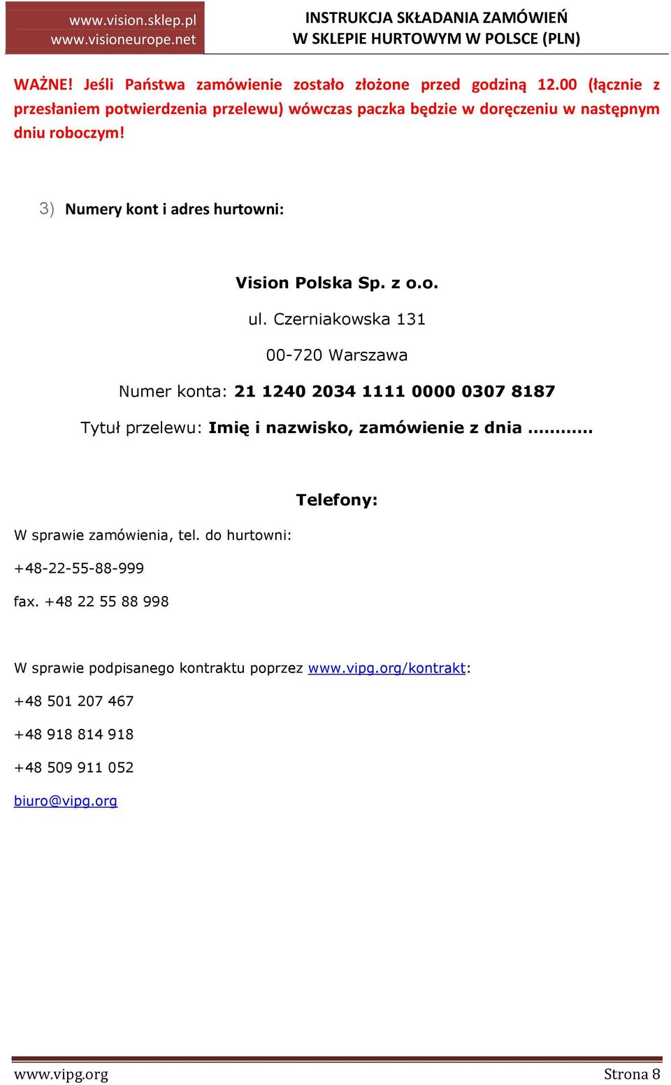 3) Numery kont i adres hurtowni: Vision Polska Sp. z o.o. ul.