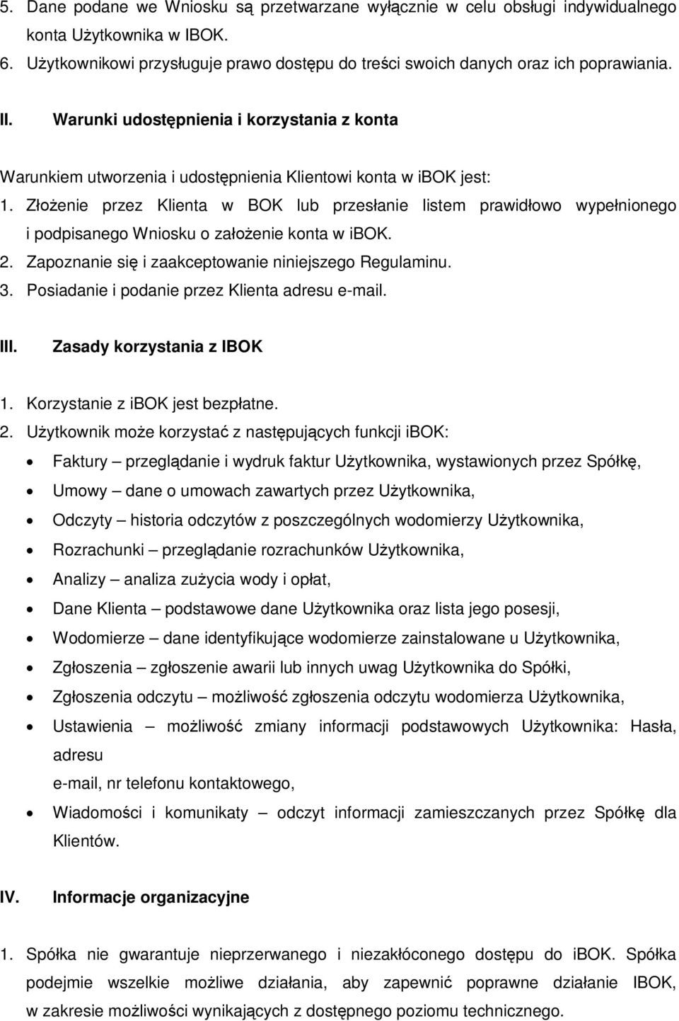 Z enie przez Klienta w BOK lub przes anie listem prawid owo wype nionego i podpisanego Wniosku o za enie konta w ibok. 2. Zapoznanie si i zaakceptowanie niniejszego Regulaminu. 3.