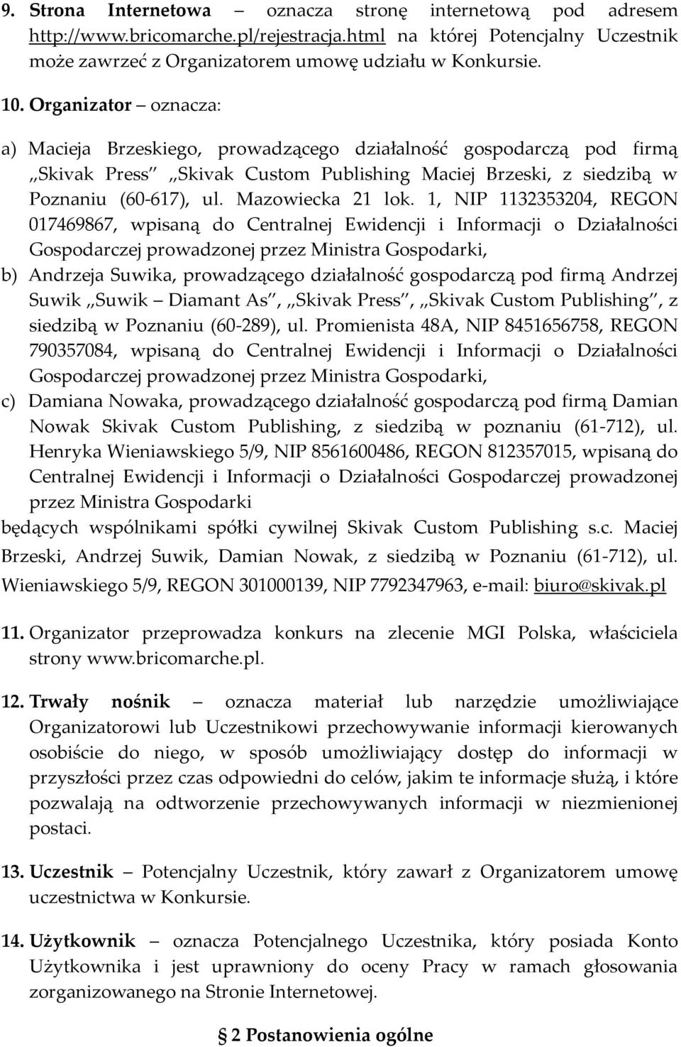 1, NIP 1132353204, REGON 017469867, wpisaną do Centralnej Ewidencji i Informacji o Działalności Gospodarczej prowadzonej przez Ministra Gospodarki, b) Andrzeja Suwika, prowadzącego działalność