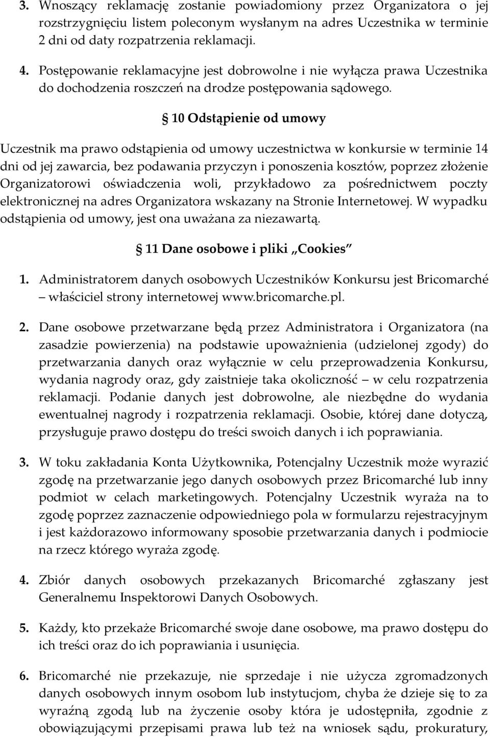 10 Odstąpienie od umowy Uczestnik ma prawo odstąpienia od umowy uczestnictwa w konkursie w terminie 14 dni od jej zawarcia, bez podawania przyczyn i ponoszenia kosztów, poprzez złożenie