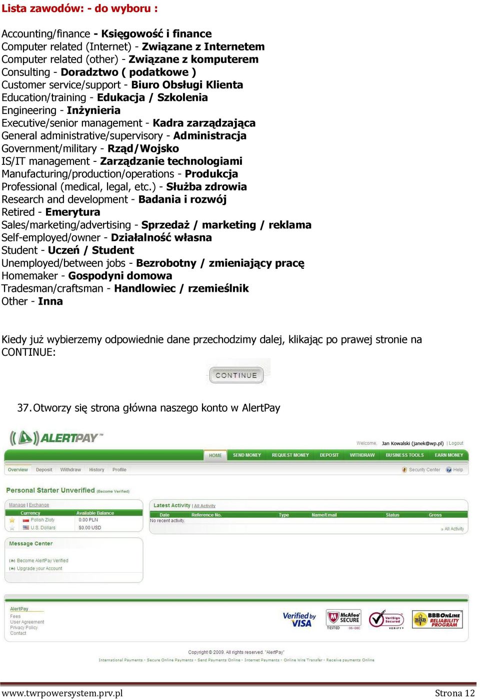 administrative/supervisory - Administracja Government/military - Rząd/Wojsko IS/IT management - Zarządzanie technologiami Manufacturing/production/operations - Produkcja Professional (medical, legal,