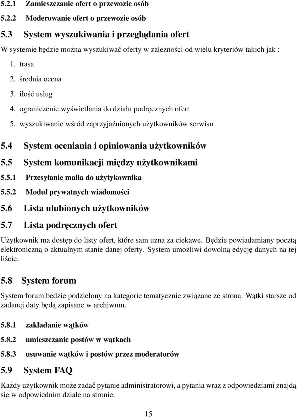 ograniczenie wyświetlania do działu podręcznych ofert 5. wyszukiwanie wśród zaprzyjaźnionych użytkowników serwisu 5.4 System oceniania i opiniowania użytkowników 5.