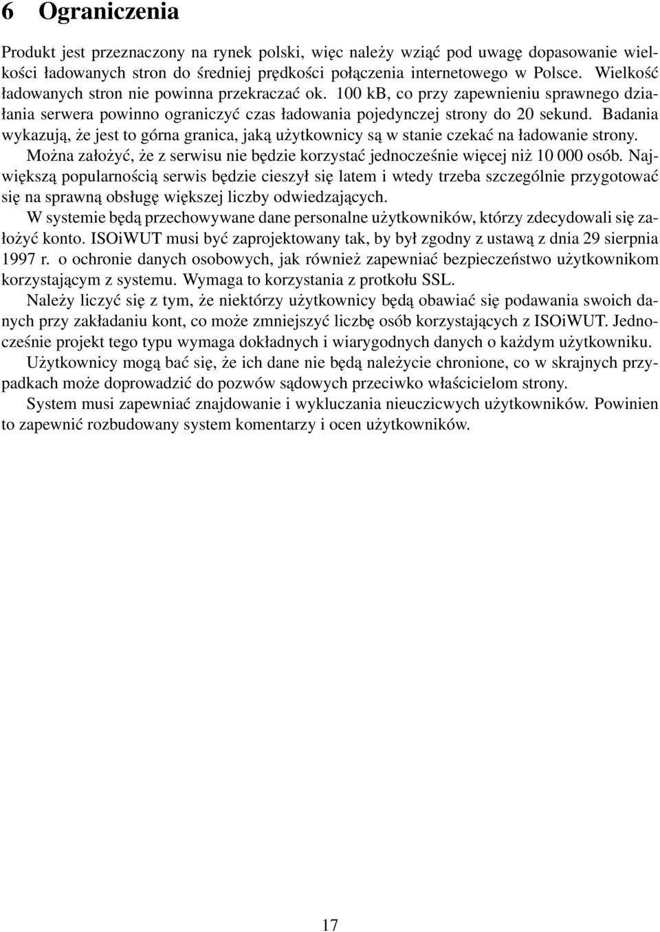 Badania wykazują, że jest to górna granica, jaką użytkownicy są w stanie czekać na ładowanie strony. Można założyć, że z serwisu nie będzie korzystać jednocześnie więcej niż 10 000 osób.