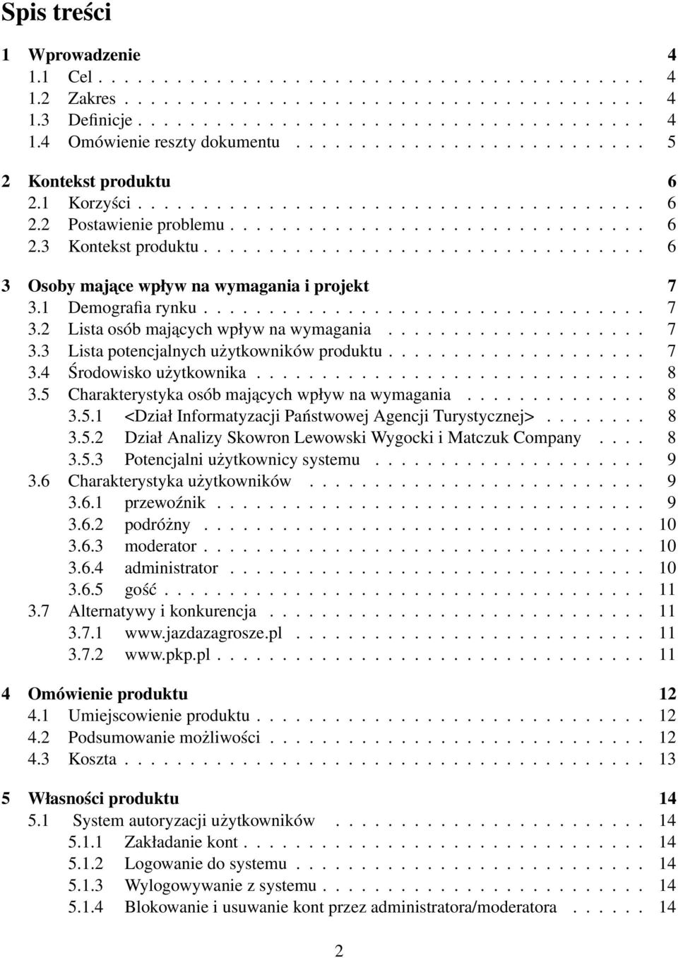 ................................. 6 3 Osoby majace wpływ na wymagania i projekt 7 3.1 Demografia rynku.................................. 7 3.2 Lista osób mających wpływ na wymagania.................... 7 3.3 Lista potencjalnych użytkowników produktu.