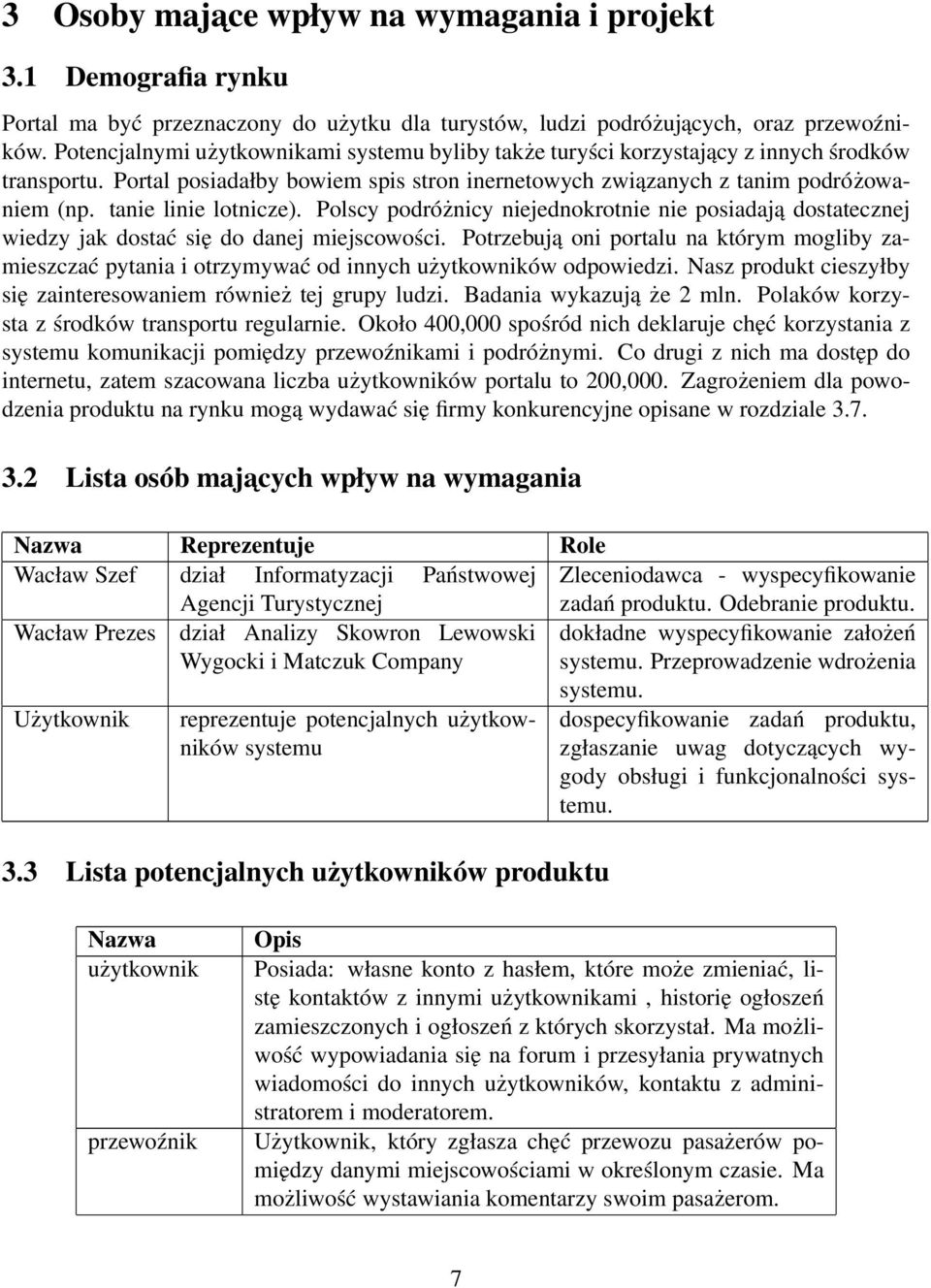 tanie linie lotnicze). Polscy podróżnicy niejednokrotnie nie posiadają dostatecznej wiedzy jak dostać się do danej miejscowości.