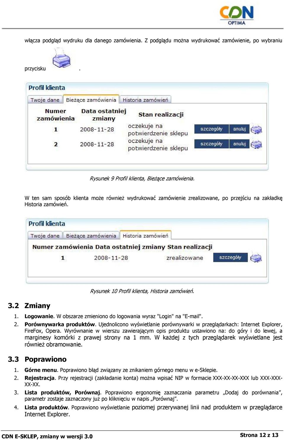 W obszarze zmieniono do logowania wyraz "Login" na "E-mail". 2. Porównywarka produktów. Ujednolicono wyświetlanie porównywarki w przeglądarkach: Internet Explorer, FireFox, Opera.