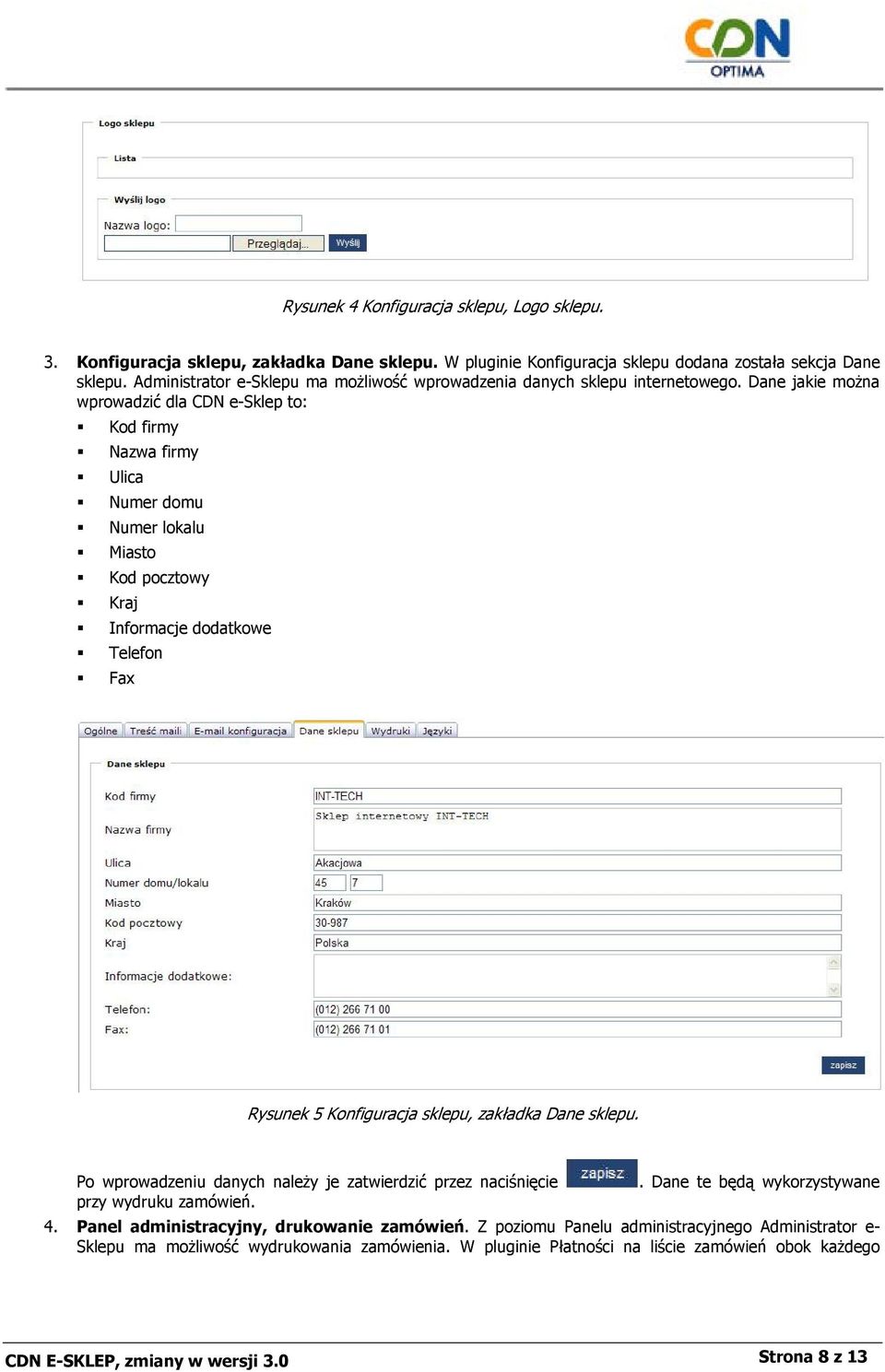 Dane jakie można wprowadzić dla CDN e-sklep to: Kod firmy Nazwa firmy Ulica Numer domu Numer lokalu Miasto Kod pocztowy Kraj Informacje dodatkowe Telefon Fax Rysunek 5 Konfiguracja sklepu, zakładka