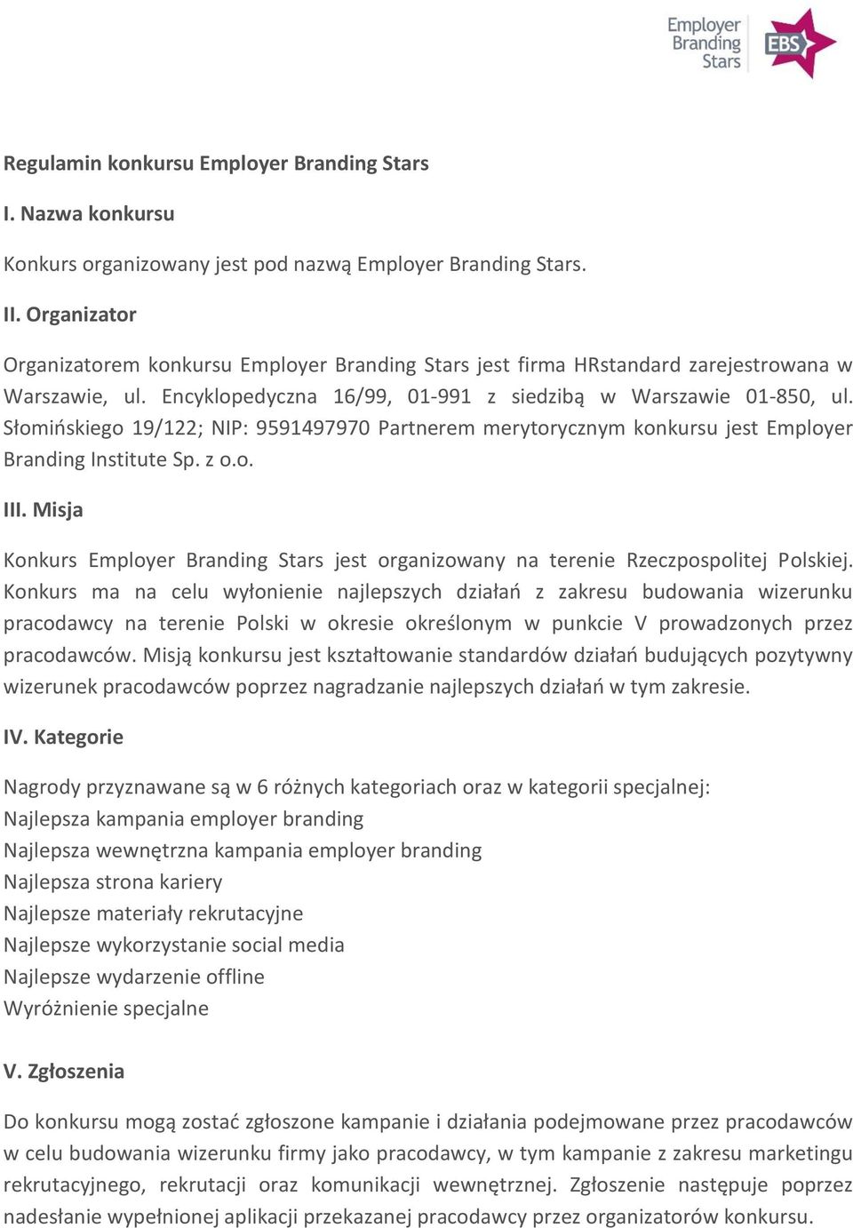 Słomińskiego 19/122; NIP: 9591497970 Partnerem merytorycznym konkursu jest Employer Branding Institute Sp. z o.o. III.