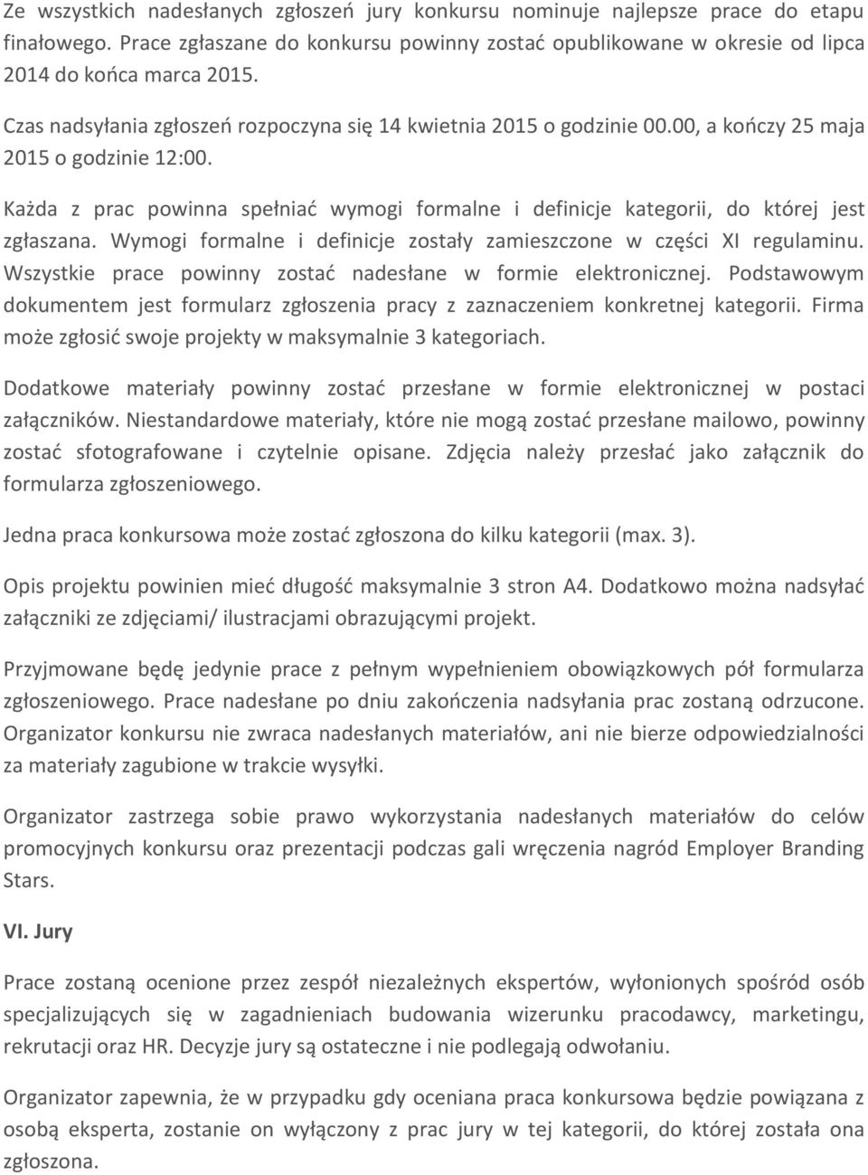 Każda z prac powinna spełniać wymogi formalne i definicje kategorii, do której jest zgłaszana. Wymogi formalne i definicje zostały zamieszczone w części XI regulaminu.