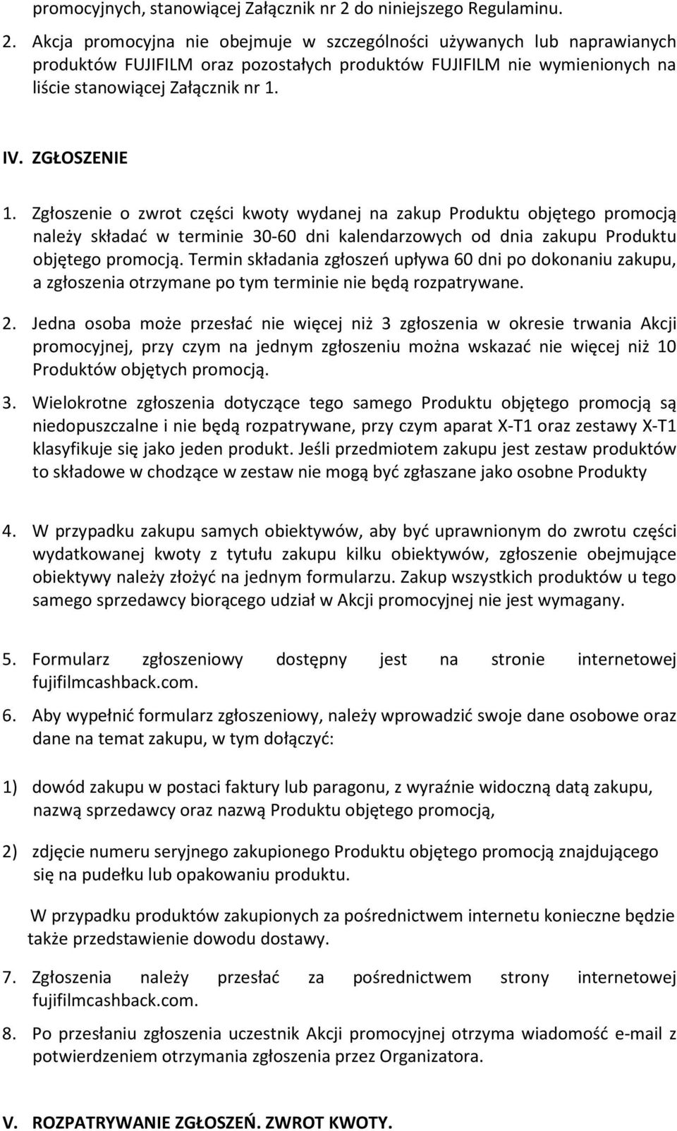 Akcja promocyjna nie obejmuje w szczególności używanych lub naprawianych produktów FUJIFILM oraz pozostałych produktów FUJIFILM nie wymienionych na liście stanowiącej Załącznik nr 1. IV. ZGŁOSZENIE 1.