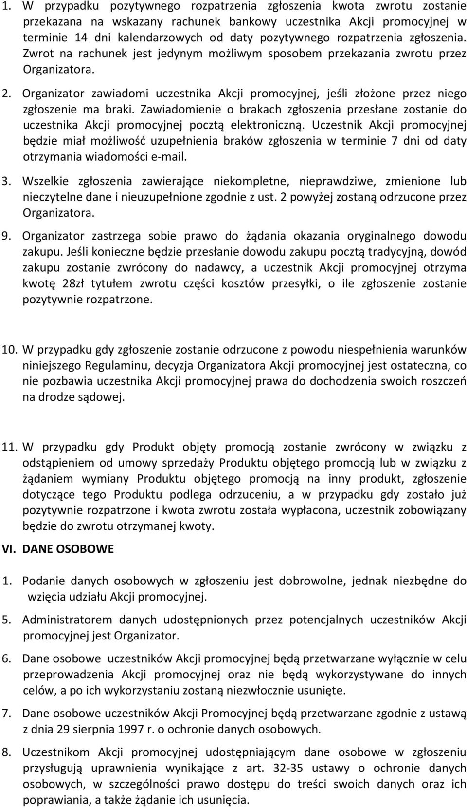 Organizator zawiadomi uczestnika Akcji promocyjnej, jeśli złożone przez niego zgłoszenie ma braki.