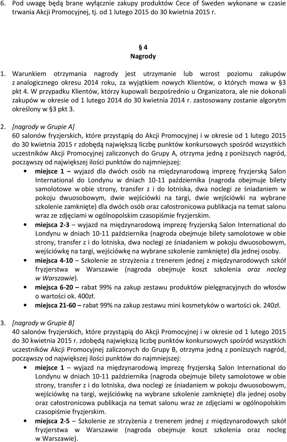 W przypadku Klientów, którzy kupowali bezpośrednio u Organizatora, ale nie dokonali zakupów w okresie od 1 lutego 20