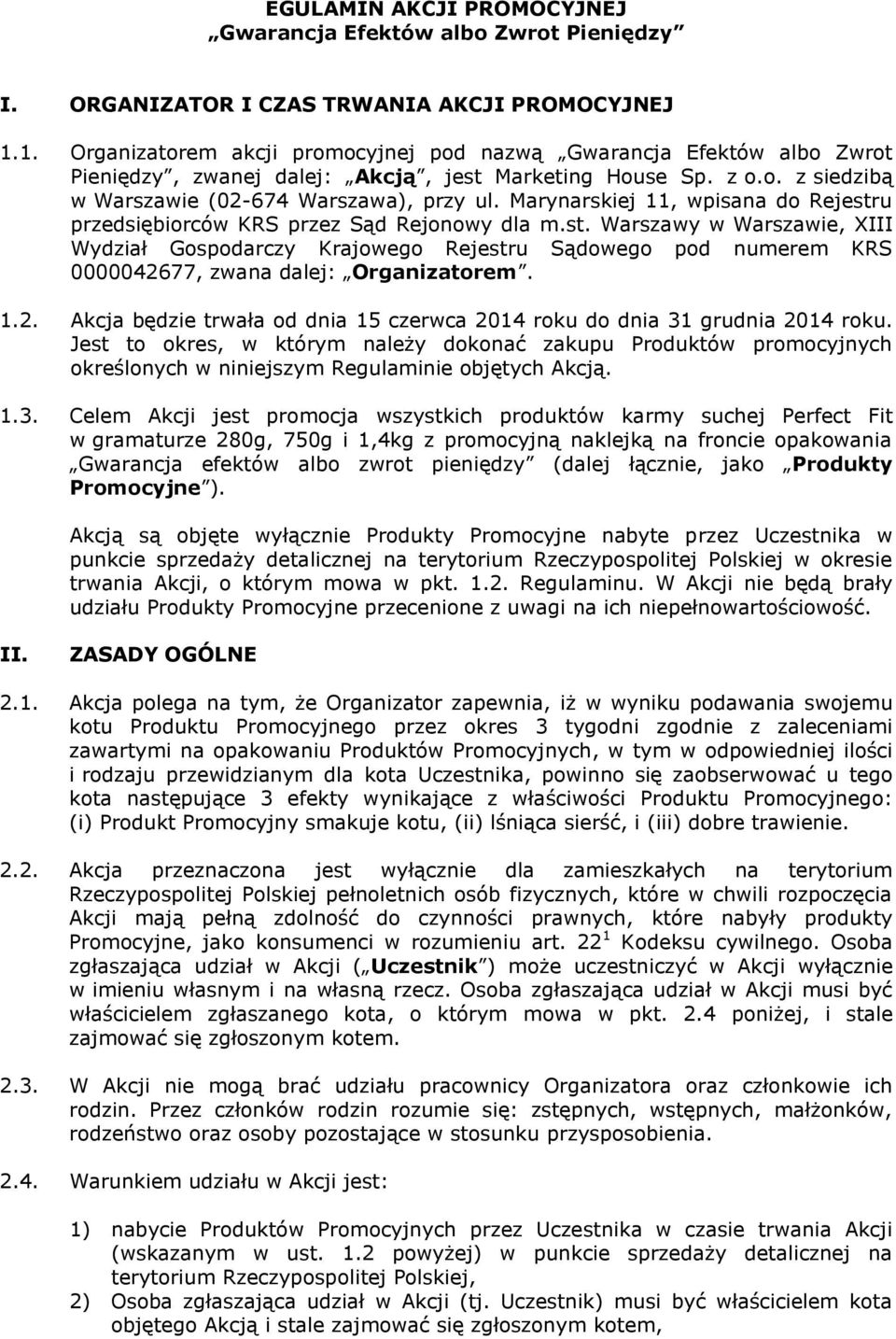 Marynarskiej 11, wpisana do Rejestru przedsiębiorców KRS przez Sąd Rejonowy dla m.st. Warszawy w Warszawie, XIII Wydział Gospodarczy Krajowego Rejestru Sądowego pod numerem KRS 0000042677, zwana dalej: Organizatorem.