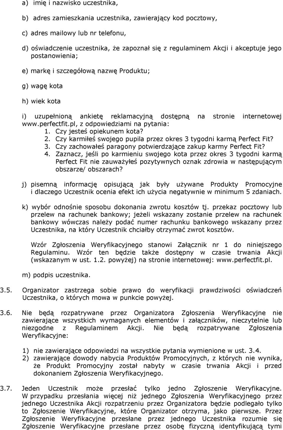 pl, z odpowiedziami na pytania: 1. Czy jesteś opiekunem kota? 2. Czy karmiłeś swojego pupila przez okres 3 tygodni karmą Perfect Fit? 3. Czy zachowałeś paragony potwierdzające zakup karmy Perfect Fit?