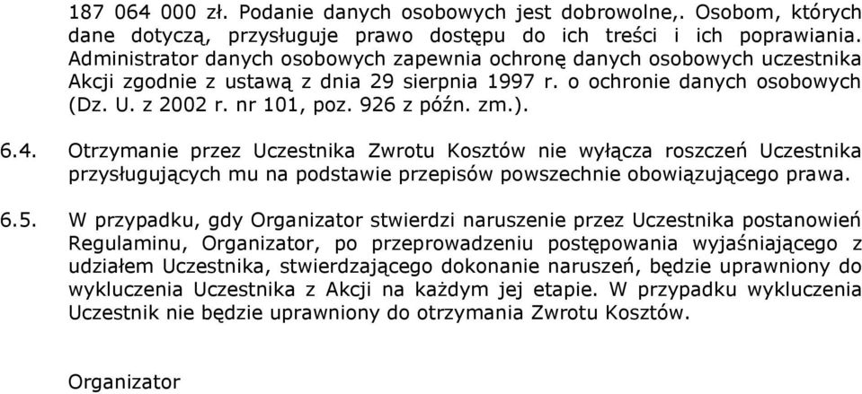 ). 6.4. Otrzymanie przez Uczestnika Zwrotu Kosztów nie wyłącza roszczeń Uczestnika przysługujących mu na podstawie przepisów powszechnie obowiązującego prawa. 6.5.