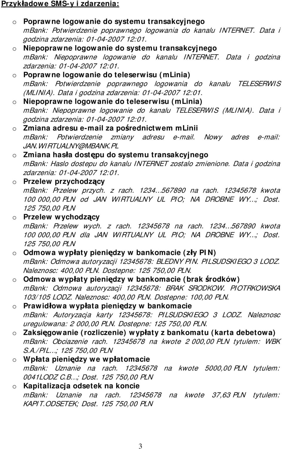 o Poprawne logowanie do teleserwisu (mlinia) mbank: Potwierdzenie poprawnego logowania do kanalu TELESERWIS (MLINIA). Data i godzina zdarzenia: 01-04-2007 12:01.