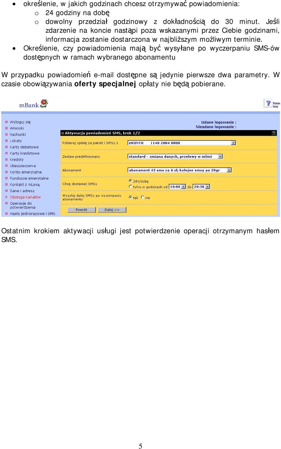 Określenie, czy mają być wysyłane po wyczerpaniu SMS-ów dostępnych w ramach wybranego abonamentu W przypadku powiadomień e-mail dostępne są jedynie