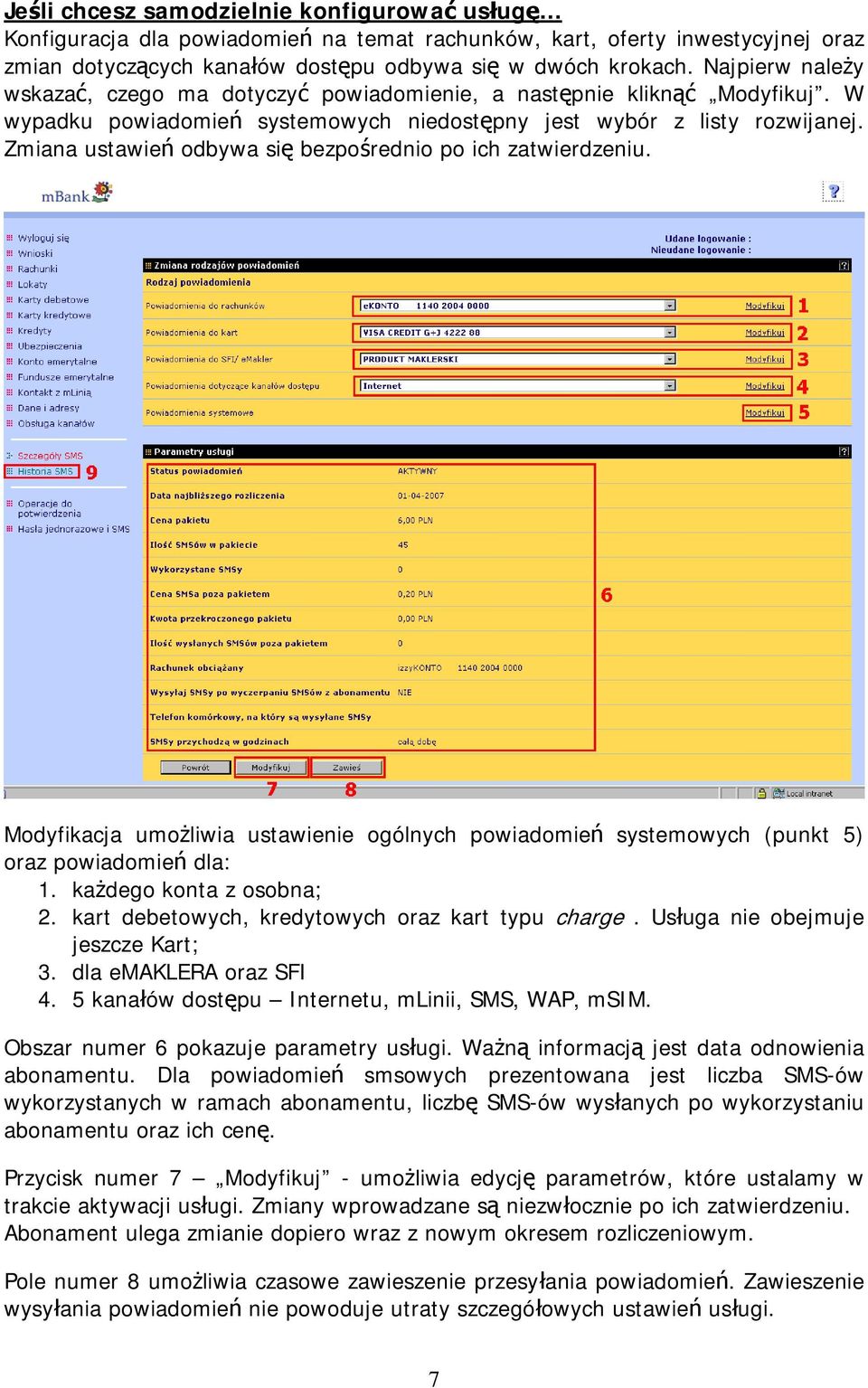 Zmiana ustawień odbywa się bezpośrednio po ich zatwierdzeniu. Modyfikacja umożliwia ustawienie ogólnych powiadomień systemowych (punkt 5) oraz powiadomień dla: 1. każdego konta z osobna; 2.