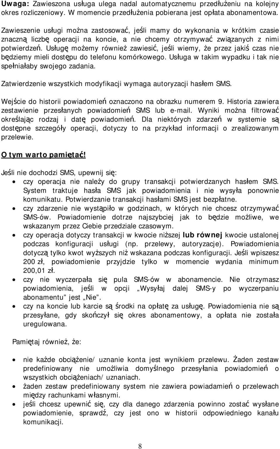 Usługę możemy również zawiesić, jeśli wiemy, że przez jakiś czas nie będziemy mieli dostępu do telefonu komórkowego. Usługa w takim wypadku i tak nie spełniałaby swojego zadania.
