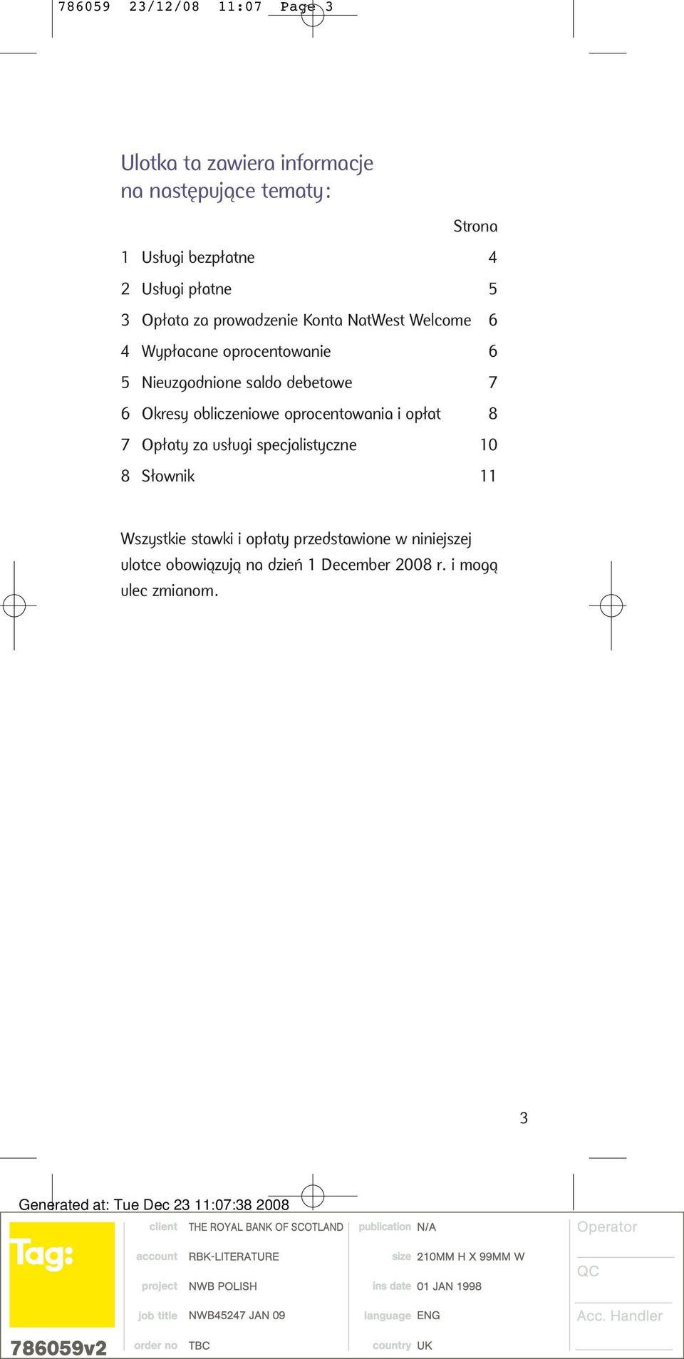 saldo debetowe 7 6 Okresy obliczeniowe oprocentowania i opłat 8 7 Opłaty za usługi specjalistyczne 10 8 Słownik