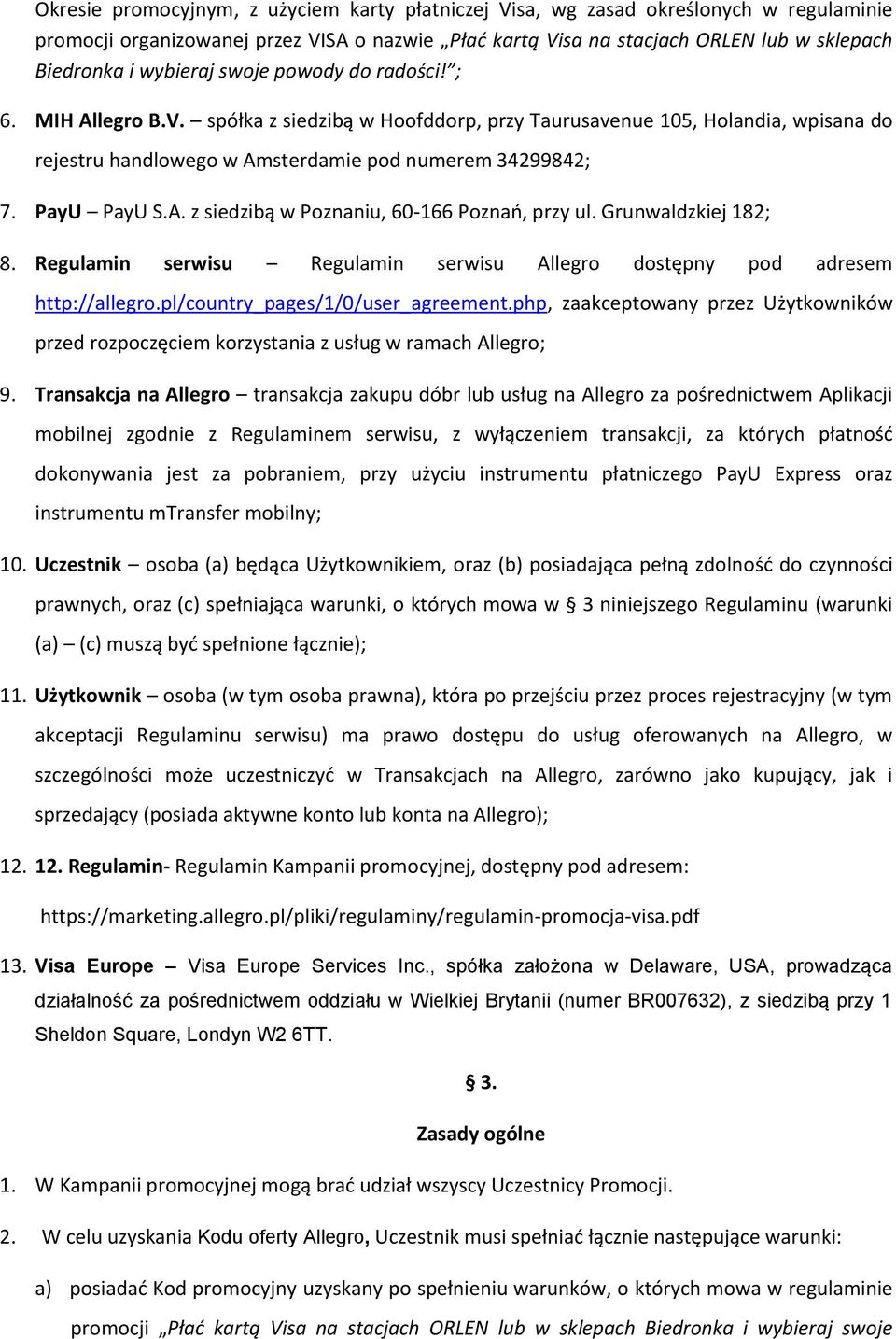 PayU PayU S.A. z siedzibą w Poznaniu, 60-166 Poznań, przy ul. Grunwaldzkiej 182; 8. Regulamin serwisu Regulamin serwisu Allegro dostępny pod adresem http://allegro.pl/country_pages/1/0/user_agreement.