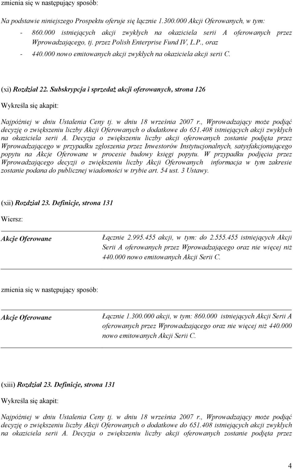 Subskrypcja i sprzedaż akcji oferowanych, strona 126 Najpóźniej w dniu Ustalenia Ceny tj. w dniu 18 września 2007 r.
