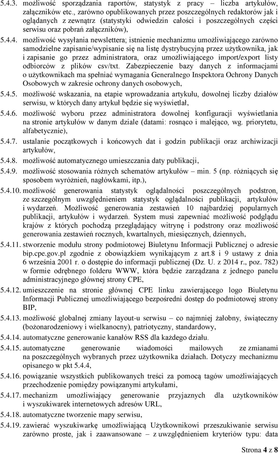 4. możliwość wysyłania newslettera; istnienie mechanizmu umożliwiającego zarówno samodzielne zapisanie/wypisanie się na listę dystrybucyjną przez użytkownika, jak i zapisanie go przez administratora,