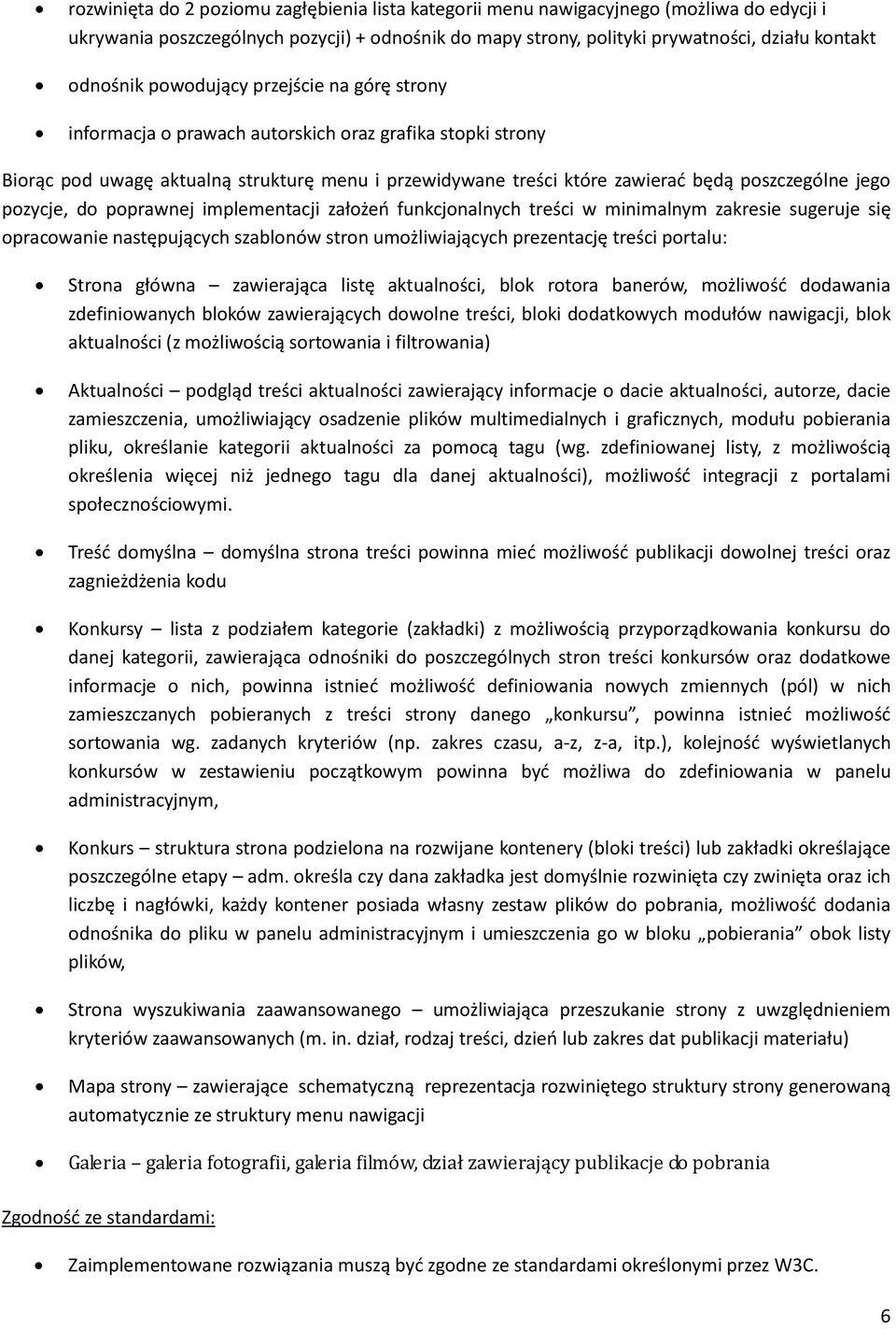 pozycje, do poprawnej implementacji założeń funkcjonalnych treści w minimalnym zakresie sugeruje się opracowanie następujących szablonów stron umożliwiających prezentację treści portalu: Strona