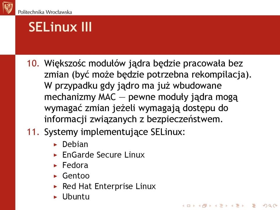 W przypadku gdy jądro ma już wbudowane mechanizmy MAC pewne moduły jądra mogą wymagać zmian