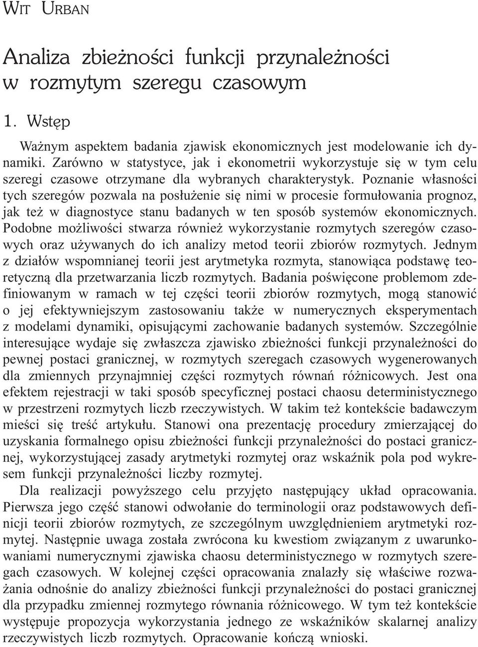 Poznanie w³asnoœci ych szeregów pozwala na pos³u enie siê nimi w procesie formu³owania prognoz, jak e w diagnosyce sanu badanych w en sposób sysemów ekonomicznych.