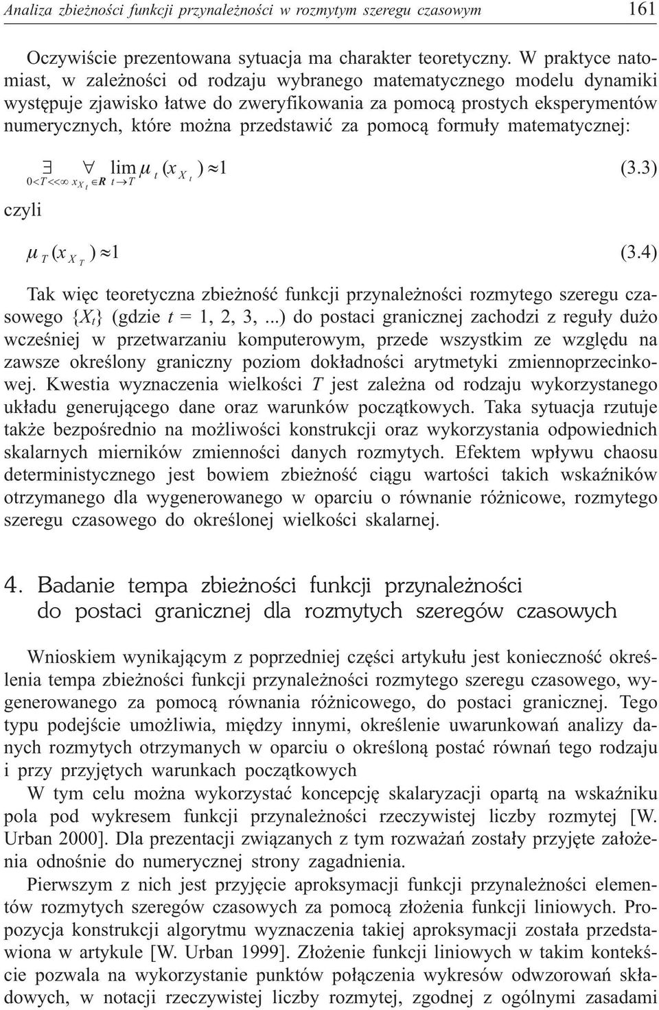 formu³y maemaycznej: czyli lim ( x ) X 1 T x R T X (3.3) T ( x X T )1 (3.4) Tak wiêc eoreyczna zbie noœæ funkcji przynale noœci rozmyego szeregu czasowego {X } (gdzie = 1, 2, 3,.