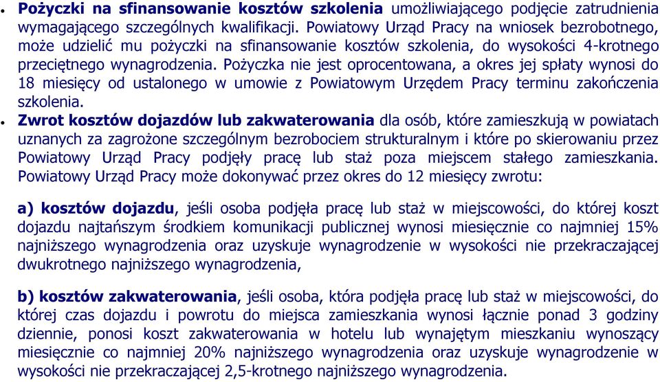 Pożyczka nie jest oprocentowana, a okres jej spłaty wynosi do 18 miesięcy od ustalonego w umowie z Powiatowym Urzędem Pracy terminu zakończenia szkolenia.