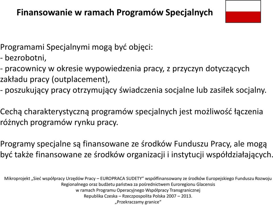 lub zasiłek socjalny. Cechą charakterystyczną programów specjalnych jest możliwośd łączenia różnych programów rynku pracy.