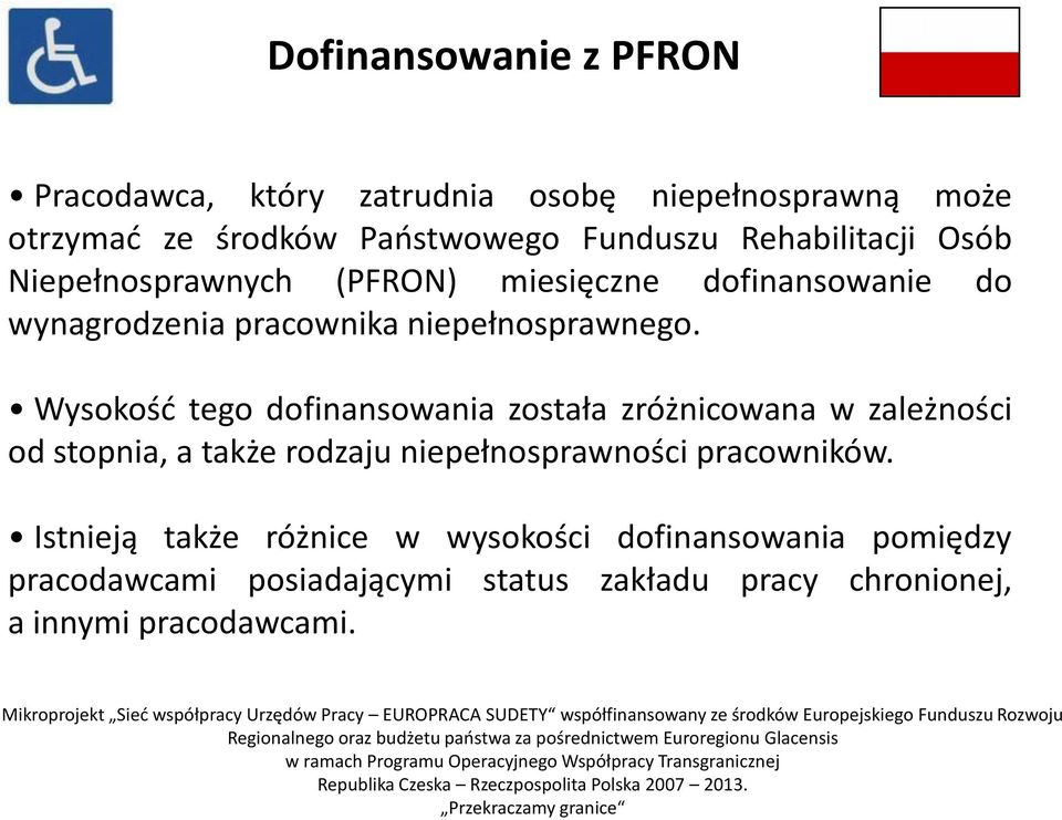 Wysokośd tego dofinansowania została zróżnicowana w zależności od stopnia, a także rodzaju niepełnosprawności pracowników.