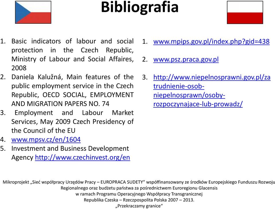 Employment and Labour Market Services, May 2009 Czech Presidency of the Council of the EU 4. www.mpsv.cz/en/1604 5.