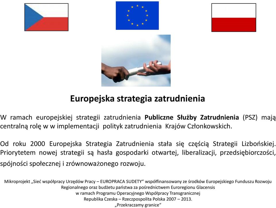 Od roku 2000 Europejska Strategia Zatrudnienia stała się częścią Strategii Lizbooskiej.