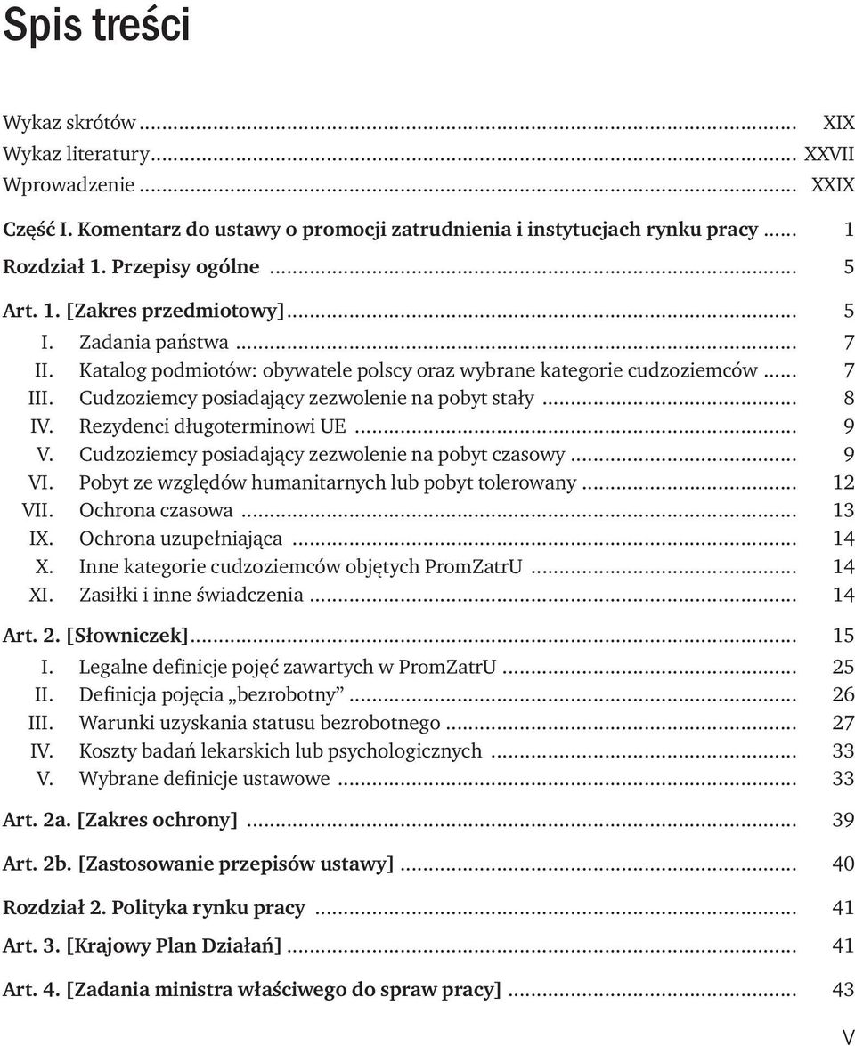 . Rezydenci długoterminowi UE... 9 V.. Cudzoziemcy posiadający zezwolenie na pobyt czasowy... 9 VI.. Pobyt ze względów humanitarnych lub pobyt tolerowany... 12 VII.. Ochrona czasowa... 13 IX.