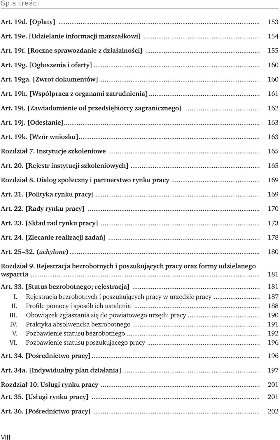 .. 163 Rozdział 7. Instytucje szkoleniowe... 165 Art. 20. [Rejestr instytucji szkoleniowych]... 165 Rozdział 8. Dialog społeczny i partnerstwo rynku pracy... 169 Art. 21. [Polityka rynku pracy].