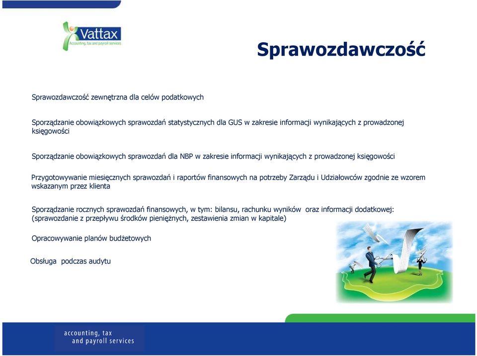 sprawozdań i raportów finansowych na potrzeby Zarządu i Udziałowców zgodnie ze wzorem wskazanym przez klienta Sporządzanie rocznych sprawozdań finansowych, w tym: