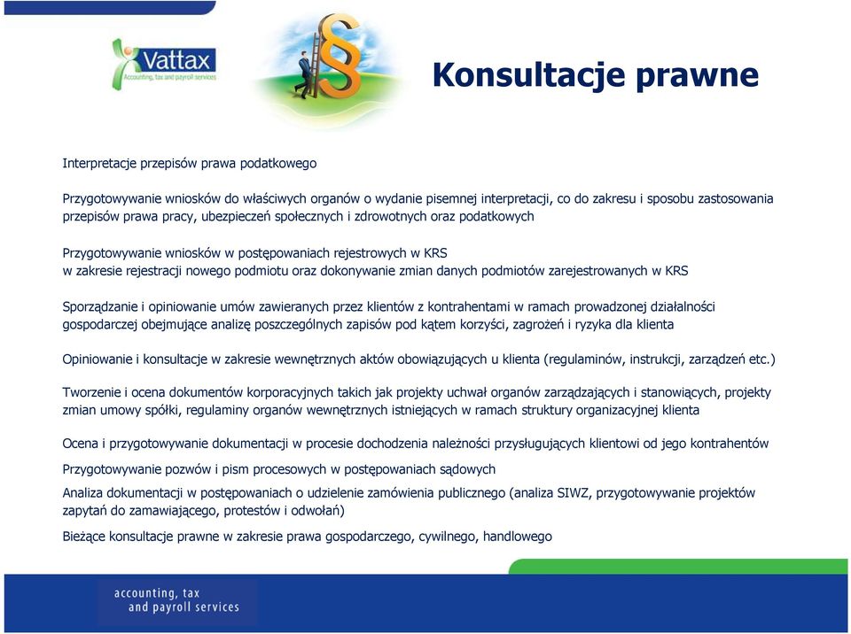 podmiotów zarejestrowanych w KRS Sporządzanie i opiniowanie umów zawieranych przez klientów z kontrahentami w ramach prowadzonej działalności gospodarczej obejmujące analizę poszczególnych zapisów