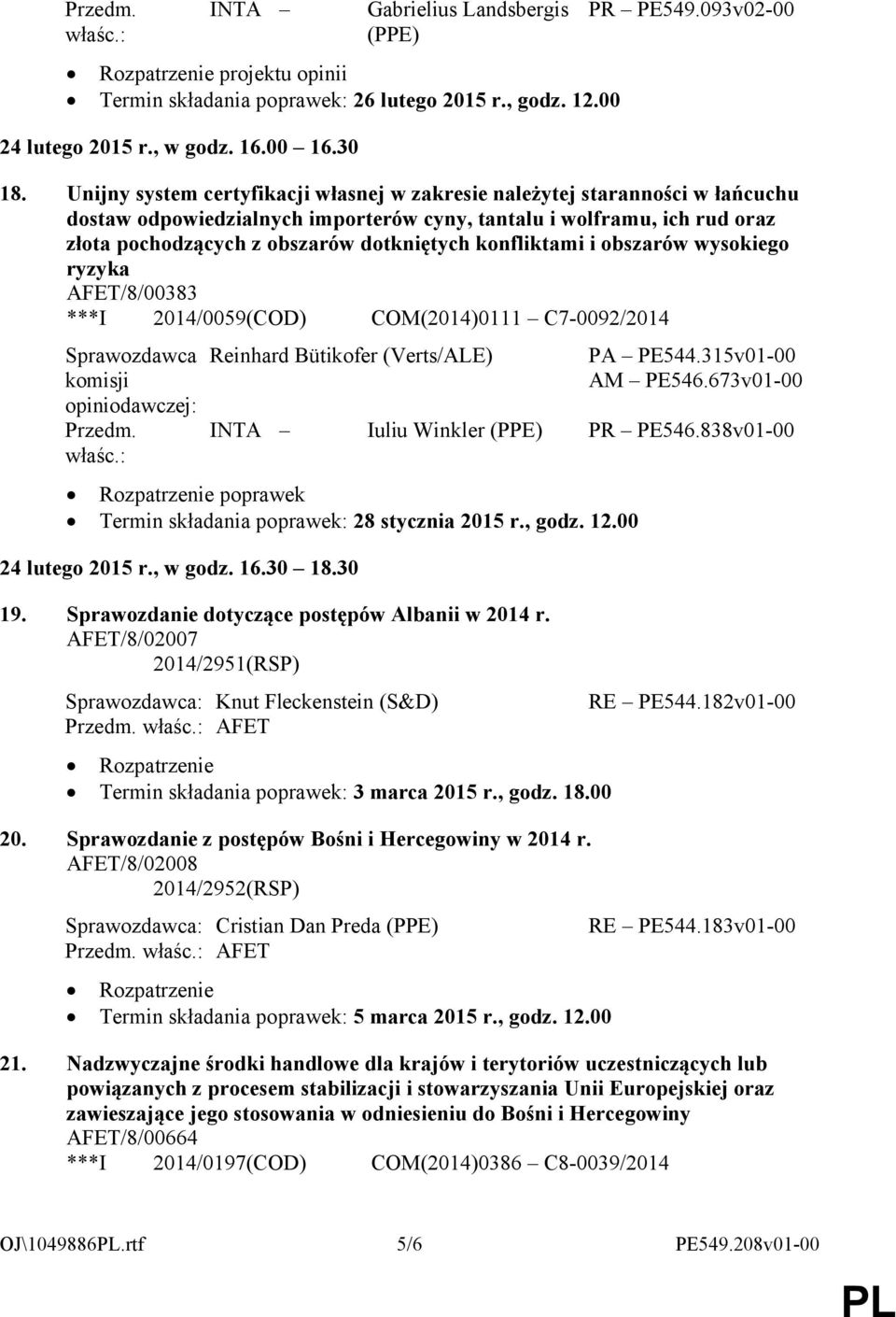 konfliktami i obszarów wysokiego ryzyka AFET/8/00383 ***I 2014/0059(COD) COM(2014)0111 C7-0092/2014 Sprawozdawca Przedm. Reinhard Bütikofer (Verts/ALE) PA PE544.315v01-00 AM PE546.