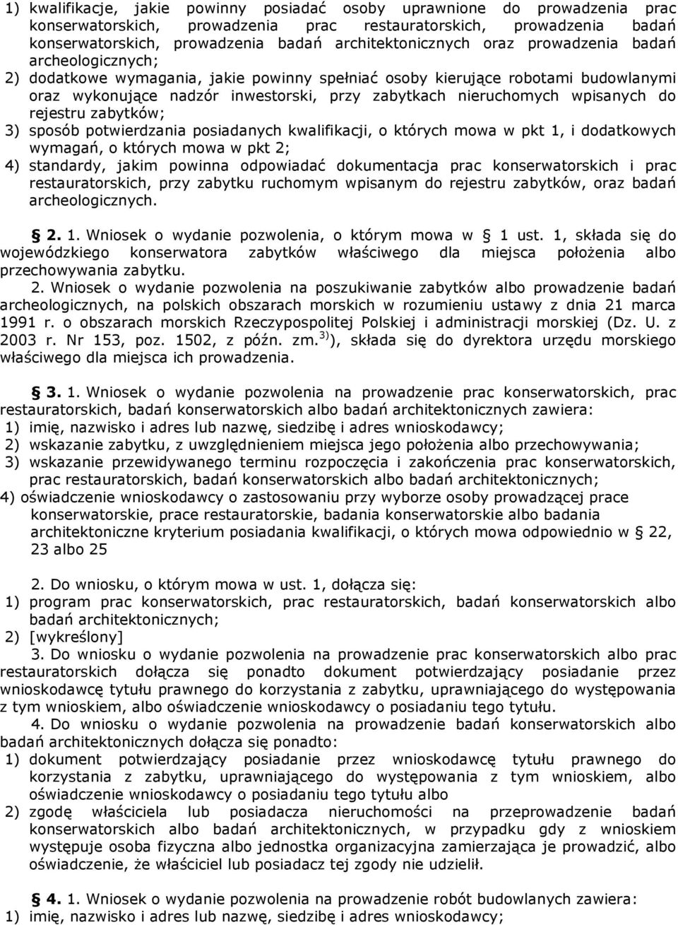 nieruchomych wpisanych do rejestru zabytków; 3) sposób potwierdzania posiadanych kwalifikacji, o których mowa w pkt 1, i dodatkowych wymagań, o których mowa w pkt 2; 4) standardy, jakim powinna