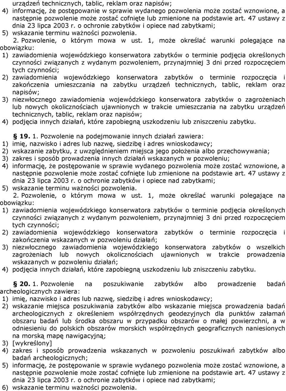 1, może określać warunki polegające na obowiązku: 1) zawiadomienia wojewódzkiego konserwatora zabytków o terminie podjęcia określonych czynności związanych z wydanym pozwoleniem, przynajmniej 3 dni