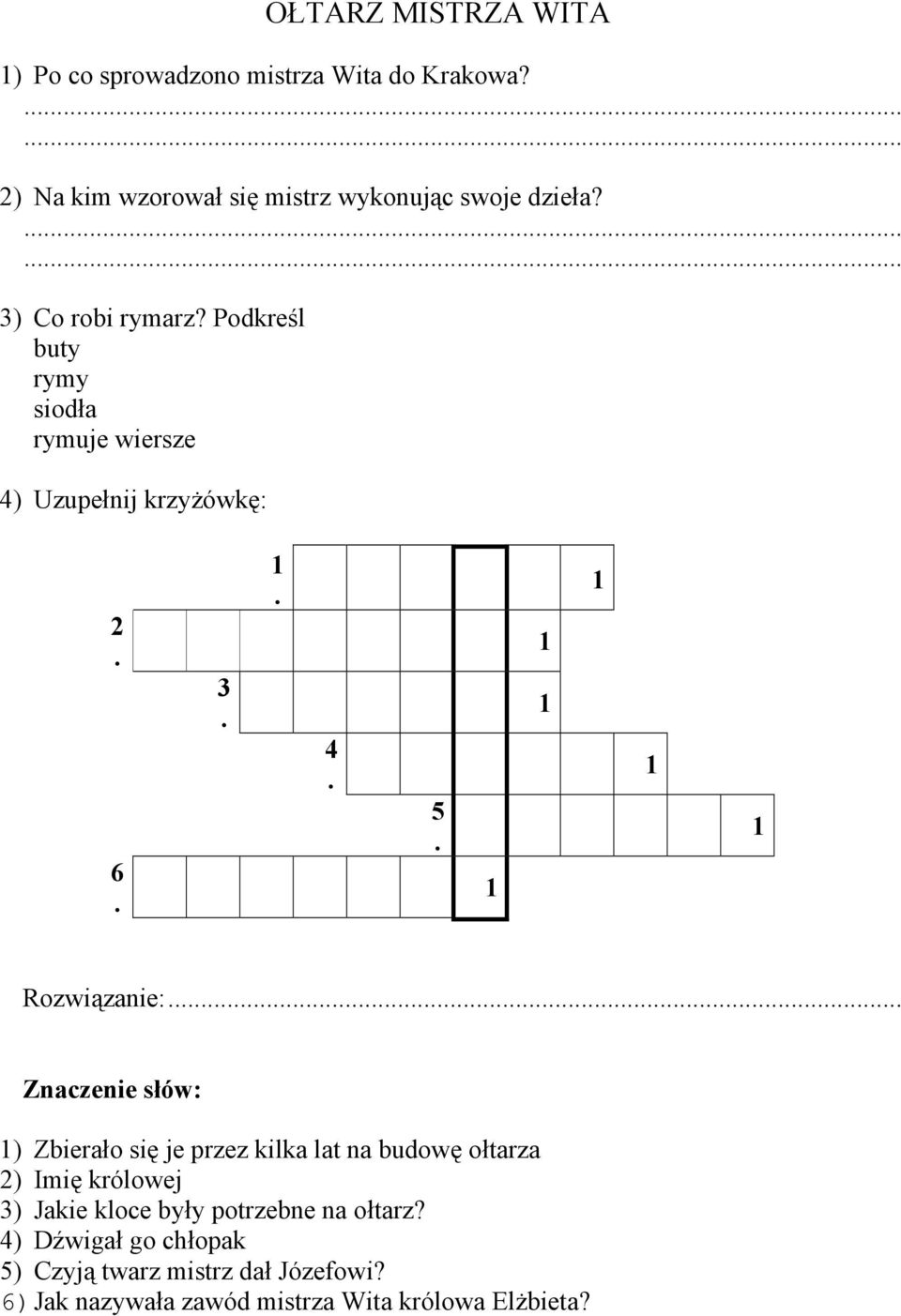 Podkreśl buty rymy siodła rymuje wiersze 4) Uzupełnij krzyżówkę: 2 6 3 4 5 Rozwiązanie: ) Zbierało się je przez