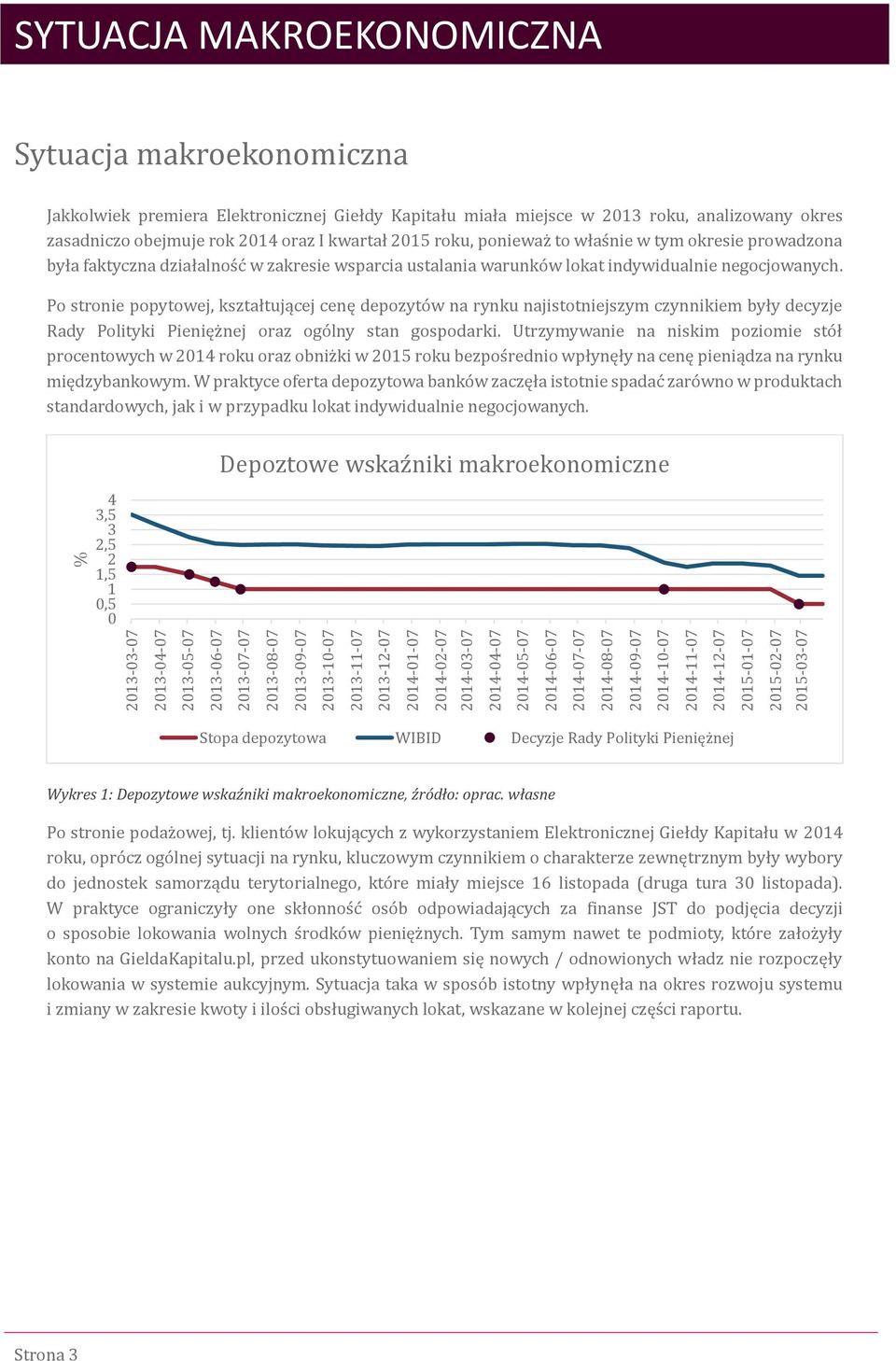 2013 roku, analizowany okres zasadniczo obejmuje rok 2014 oraz I kwartał 2015 roku, poniewaz to włas nie w tym okresie prowadzona była faktyczna działalnos c w zakresie wsparcia ustalania warunko w