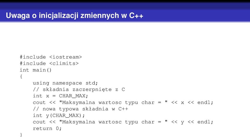 << "Maksymalna wartosc typu char = " << x << endl; // nowa typowa składnia w C++