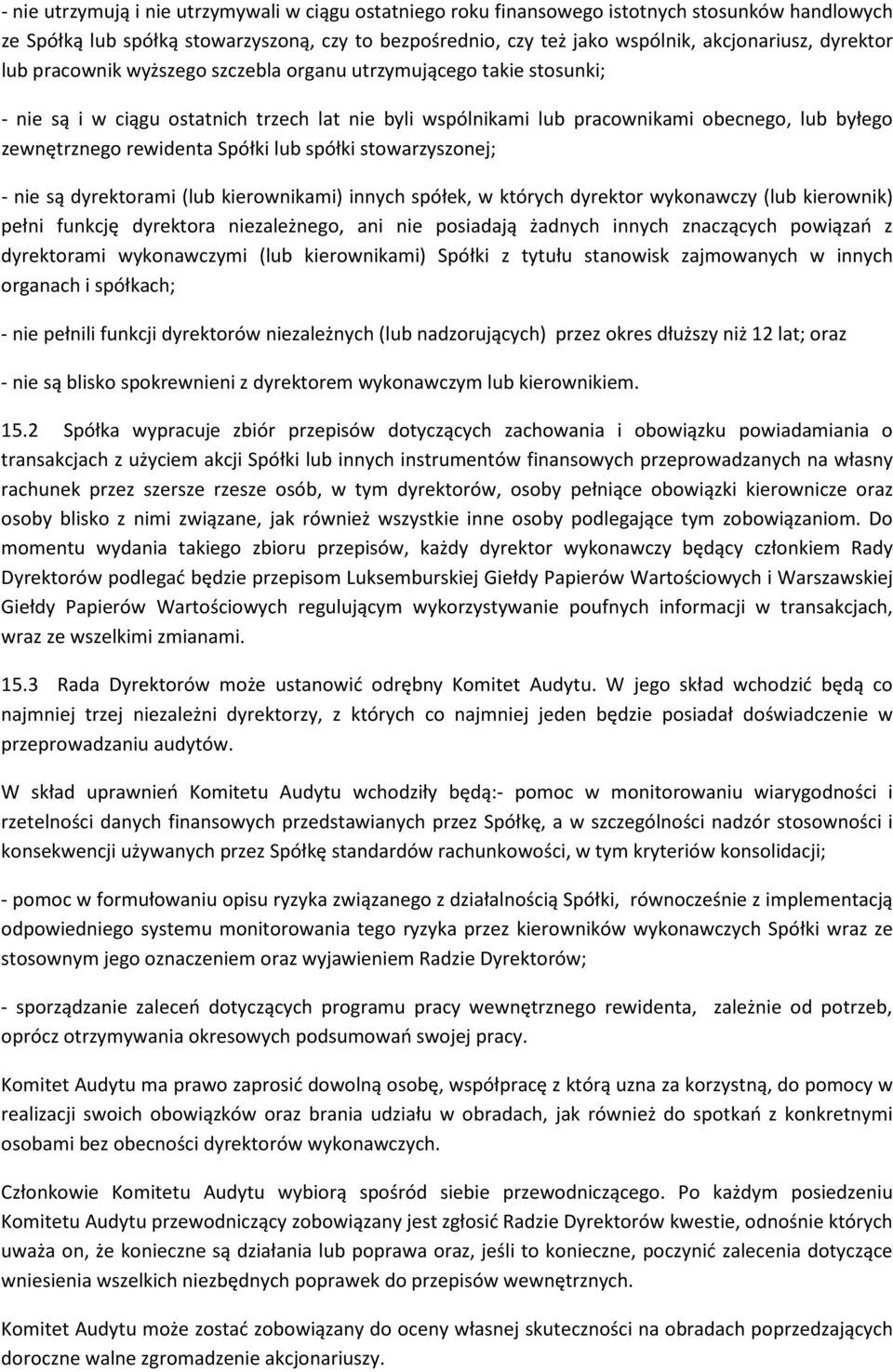 Spółki lub spółki stowarzyszonej; - nie są dyrektorami (lub kierownikami) innych spółek, w których dyrektor wykonawczy (lub kierownik) pełni funkcję dyrektora niezależnego, ani nie posiadają żadnych