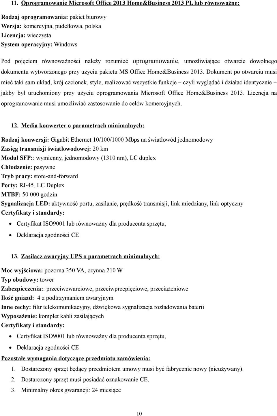 Dokument po otwarciu musi mieć taki sam układ, krój czcionek, style, realizować wszystkie funkcje czyli wyglądać i działać identycznie jakby był uruchomiony przy użyciu oprogramowania Microsoft