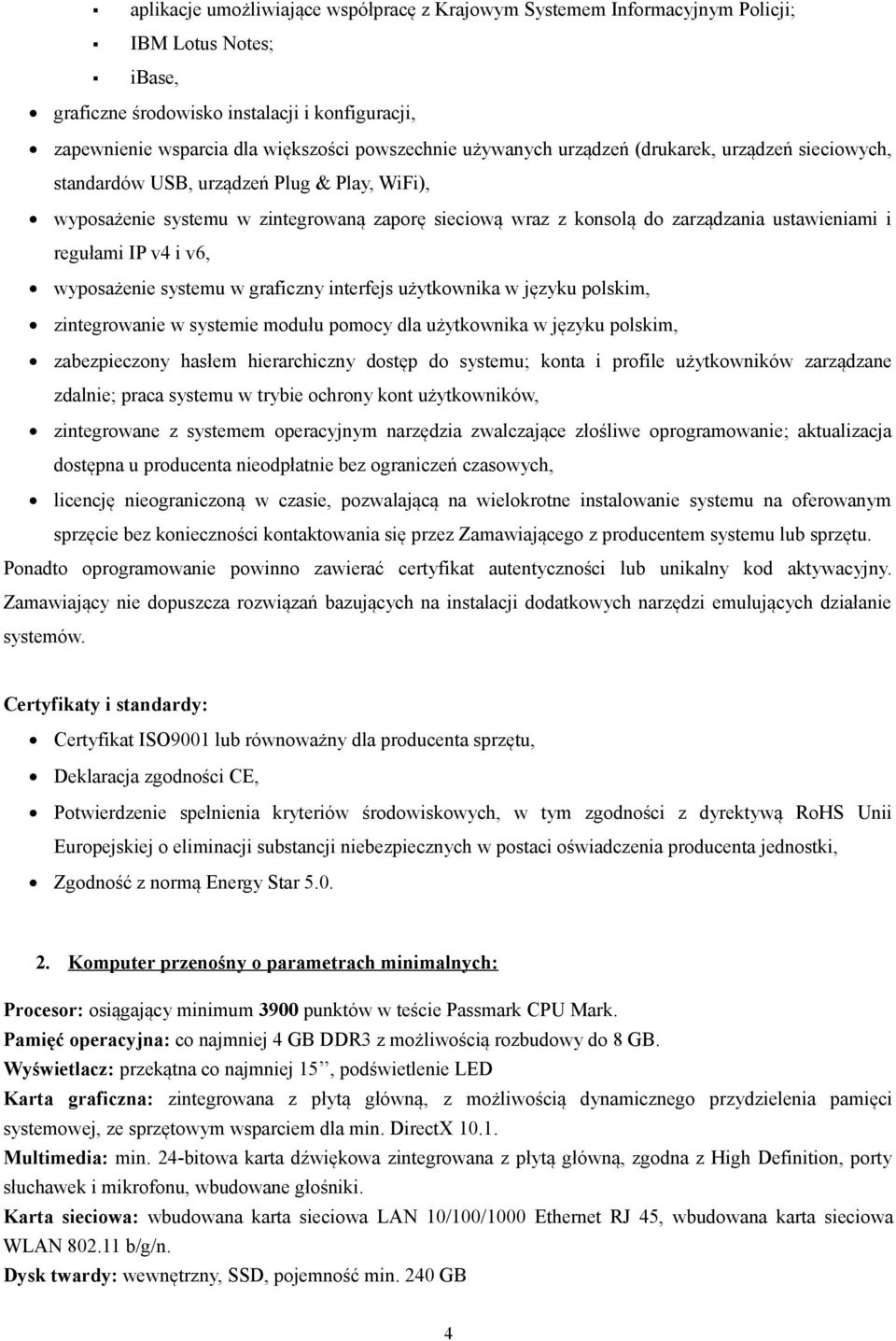 regułami IP v4 i v6, wyposażenie systemu w graficzny interfejs użytkownika w języku polskim, zintegrowanie w systemie modułu pomocy dla użytkownika w języku polskim, zabezpieczony hasłem